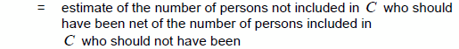 N hat = estimate of the number of persons not included in C who should have been net of the number of persons included in C who should not have been